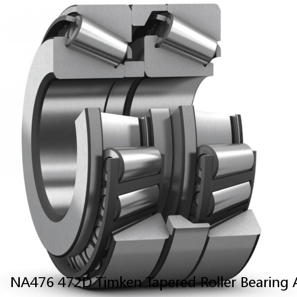 NA476 472D Timken Tapered Roller Bearing Assembly